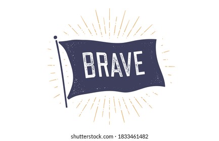 Brave. Flag grahpic. Old vintage trendy flag with text Brave. Vintage banner with ribbon flag, vintage style with linear drawing light rays, sunburst and rays of sun. Vector Illustration