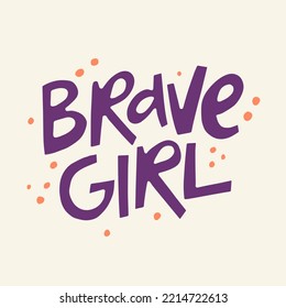 Brave Girl - Hand-drawn Quote. Creative Lettering Illustration.