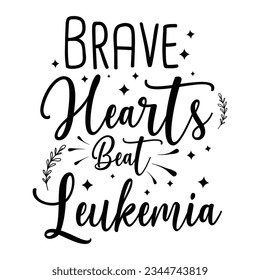 Brave Hearts Beat Leukemia,  Leukemia Awareness SVG Bundle, black design Ribbon, Crush Cancer SVG, Brave and Strong SVG ,leukemia awareness SVG t shirt design svg