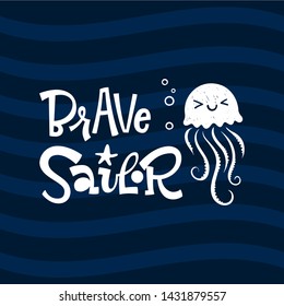 Brave sailor quote. Simple white color baby shower hand drawn grotesque script style lettering vector logo phrase. Doodle starfish, sea waves, bubbles, jellyfish design. Dark blue waves background