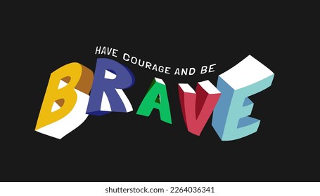 brave slogan three dimensional style graphic vector illustration on black background