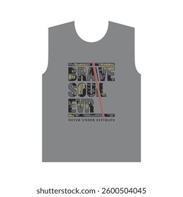 BRAVE SOUL EVER NEVER UNDER ESTIMATE - MODERN AND STYLISH TYPOGRAPHY DESIGN, VECTOR PRINT T-SHIRT, GRAPHIC VECTOR DESIGN, URBAN STYLE, STREET WEAR FASHION ILLUSTRATION, 