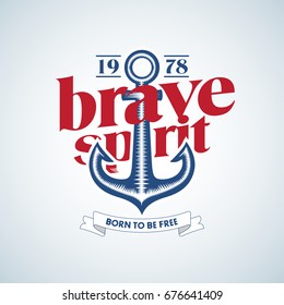 Brave spirit t-shirt design. Anchor. Vintage label with an anchor and slogan sailboat t-shirt design. Isolated Vector illustration.