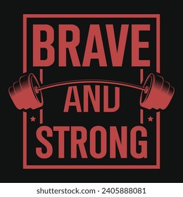 Brave and strong gym or fitness graphics tshirt design 