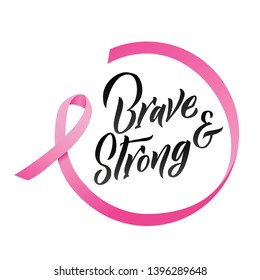 Brave and Strong hand drawn vector lettering. Pink Ribbon Breast Cancer Awareness Vector Illustration