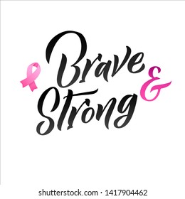 Brave and Strong. Hand drawn vector lettering. Pink Ribbon Breast Cancer Awareness Vector Illustration