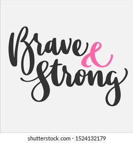 "Brave & Strong" motivation phrase for Breast Cancer Awareness month. Eps10 vector.