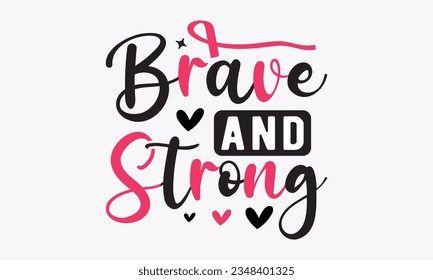 Brave and strong svg, Breast Cancer SVG design, Cancer Awareness, Instant Download, Breast Cancer Ribbon svg, cut files, Cricut, Silhouette, Breast Cancer t shirt design Quote bundle svg