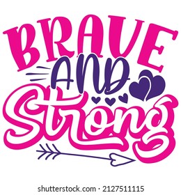 Brave And Strong - SVG And T-shirt Design, vector File.