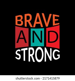 Brave and strong typography lettering for t shirt ready for print