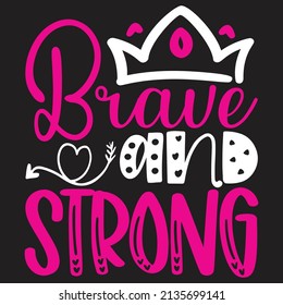 Brave And Strong - Women And Girls, SVG And T-shirt Design, Vector File.