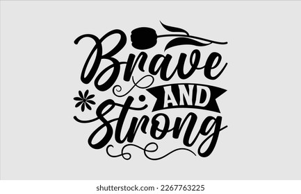 Brave and strong- Women's day t-shirt design, Hand drawn lettering phrase, Sarcastic typography svg design, Vector EPS Editable Files, For stickers banner, prints on bags, pillows.
