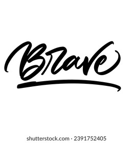 brave vector lettering. Hand written sign. typography. Motivational quote. Calligraphy postcard poster graphic design lettering element.