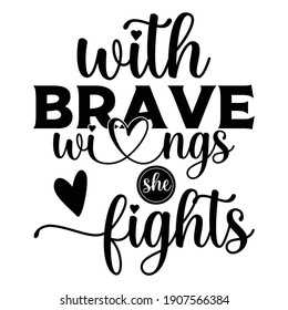 With Brave Wings She Fight EPS file for SVG cricut, silhouette and T-shirt print