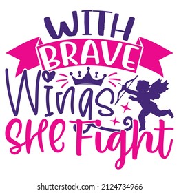 With Brave Wings She Fight - Women's SVG And T-shirt Design, vector File.
