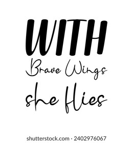 with brave wings she flies black letters quote