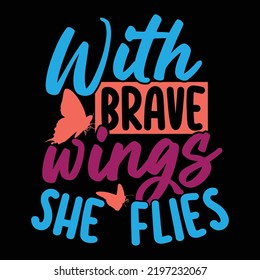 With Brave Wings She Flies, Inspirational Quote, Brave Wings Typography And Calligraphy Vintage Style Design Vector Illustration