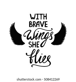 With brave wings she flies. Inspirational quote about freedom. Handwritten phrase. Lettering in boho style for tee shirt print and poster. Typographic design.