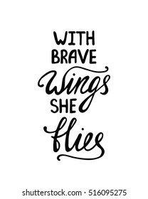 With brave wings she flies. Inspirational quote about freedom. Handwritten phrase. Lettering in boho style for tee shirt print and poster. Typographic design.