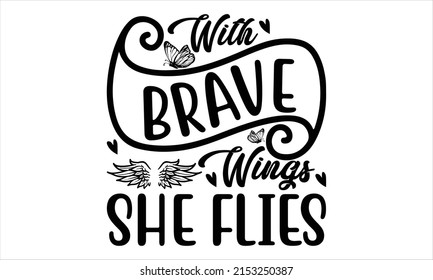 With brave wings she flies  -   Lettering design for greeting banners, Mouse Pads, Prints, Cards and Posters, Mugs, Notebooks, Floor Pillows and T-shirt prints design.
