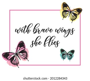 With Brave Wings She Flies Slogan with Butterflies, Vector Design for Fashion and Poster Prints