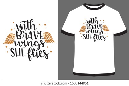 With Brave wings she flies - typography t-shirt vector design illustration, it can use for label, logo, sign, sticker for printing for the family t-shirt.