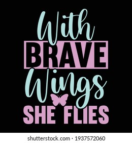 with brave wings she flies, typography lettering design, printing for t shirt, banner, poster, mug etc