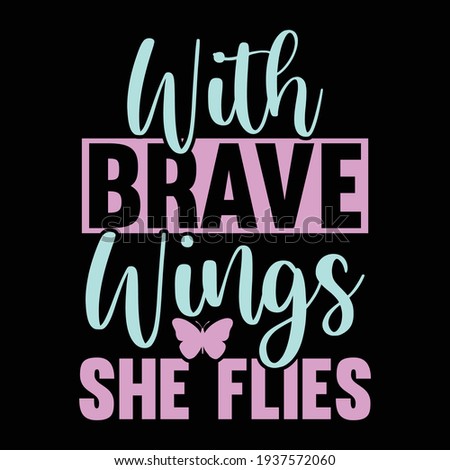 with brave wings she flies, typography lettering design, printing for t shirt, banner, poster, mug etc