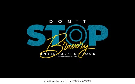 Bravery, don't stop, abstract typography motivational quotes modern design slogan. Vector illustration graphics for print t shirt, apparel, background, poster, banner, postcard or social media 