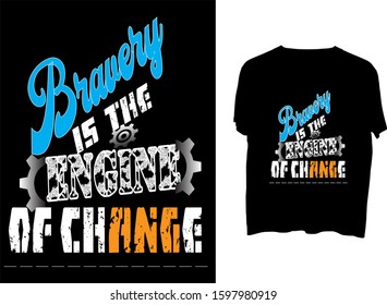 Bravery is the engine of change - t shirt design