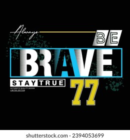 brave,slogan typography graphic for print,t shirt design,vector illustration