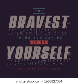 The Bravest Thing You Can Be Is Be Yourself Slogan For Tshirt Graphic Vector Print