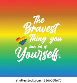 The bravest thing you can be is yourslef Pride heart Typography Vector Illustration Design Can Print on t-shirt Poster banners Pride month