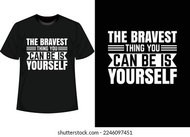 THE BRAVEST THING YOU CAN BE IS YOURSELF Motivational T shirt Design