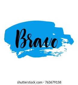 Bravo greeting and congratulation card. A phrase for successful and good works with a blue spot on the background. Vector isolated illustration: brush calligraphy, hand lettering.