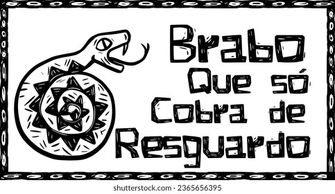 Bravo who only charges for protection (Brabo que só cobra de resguardo). Coiled snake and woodcut style words.