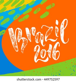 Brazil 2016 poster. Hand drawn calligraphy vector lettering on abstract background of brazilian flag colors. Art illustration for sport events, concerts, team flags, fans banners and decorations.