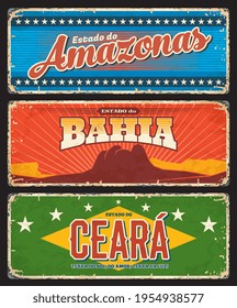 Brazil Amazonas, Bahia and Ceara states signs, vector metal grunge plates. Brasil estados or community land metal rusty plates with welcome city taglines, flags and landmark symbols