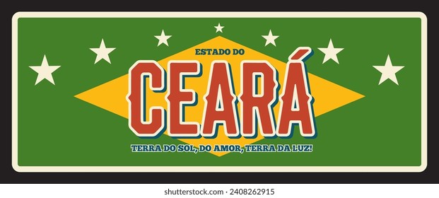 Brazil Ceara state retro travel plate sign, vector metal plaque. Brasil estado or community land metal plate with welcome city tagline, flag. Terra do sol, do amor, terra da luz. Fortaleza capital