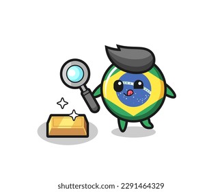 brazil flag badge character is checking the authenticity of the gold bullion , cute style design for t shirt, sticker, logo element