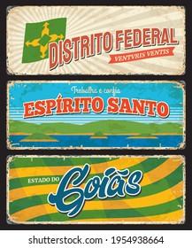 Brazil Goias, Espirito Santo and Distrito Federal provinces vector grunge rusty plates. Brasil estados or community lands metal rusty plates with welcome city taglines, flags and landmarks