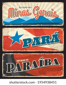 Brazil grunge signs of Paraiba, Para and Minas Gerais states, vector rusty tin metal plates. Brazilian districts or Brasil estados metal rusty plates with city taglines, flags and landmarks