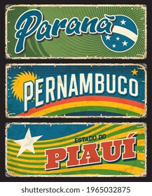 Brazil metal signs of Parana, Piaui, Pernambuco states, vector plates with rusty tin grunge. Brazilian districts or Brasil estados metal rusty plates with city taglines, flags and landmarks