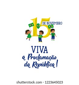 Brazil proclamation of the republic Day greeting card. text in Portuguese: November 15 Live the proclamation of the republic. Graphic design to the Brazil holiday, kids icon, children logo