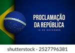 Brazil Republic Day Background Design for Banner, Poster, or Greeting Card. Translation : November 15, Proclamation of the Republic. Vector Illustration.