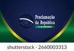 Brazil Republic Day Background Design for Banner, Poster, or Greeting Card. November 15, Proclamation of the Republic. Vector Illustration.