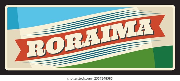 Brazil Roraima, tin sign flag, retro travel plate, vector. Brazilian district and state or Brasil estados metal plaque, vintage tin sign with city tagline and flag. Boa Vista Roraima state capital