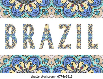 Brazil sign lettering with tribal ethnic ornament. Decorative letters and frame border pattern. Card or Invitation design. Travel theme background. Hand drawn vector illustration