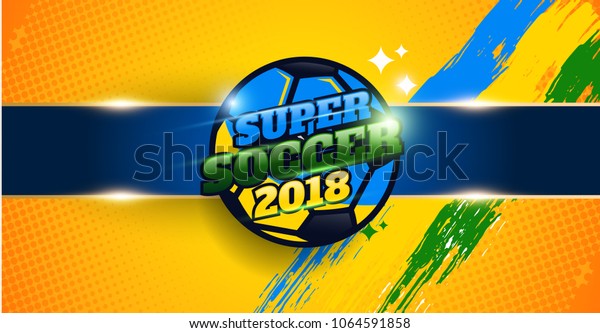 Brazil Team Banner for
Football tournament 2018. Super soccer Banner template 2018. Vector
eps.10