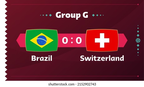 Brazil vs Switzerland, Football 2022, Group G. World Football Competition championship match versus teams intro sport background, championship competition final poster, vector illustration.